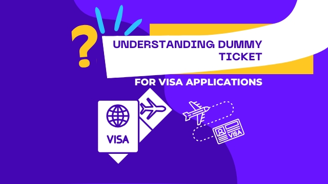 Understanding Dummy Tickets for Visa Applications