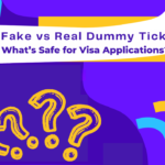 Fake Ticket vs Real Dummy Ticket – Understanding What’s Safe for Visa Applications